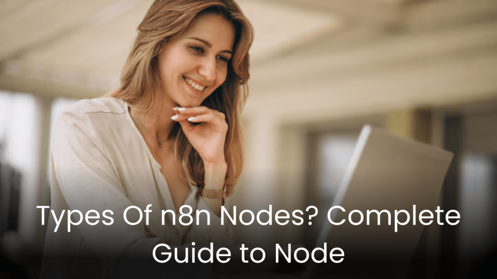 Types Of n8n Nodes? Complete Guide to Node